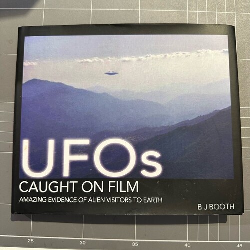 UFO's Caught on Film: Amazing Evidence of Alien Visitors to Earth by B J Booth